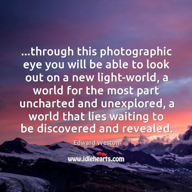 …through this photographic eye you will be able to look out on Image