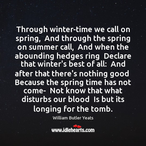 Through winter-time we call on spring,  And through the spring on summer Summer Quotes Image