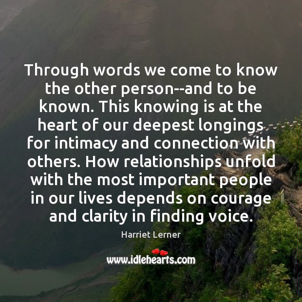 Through words we come to know the other person–and to be known. Harriet Lerner Picture Quote