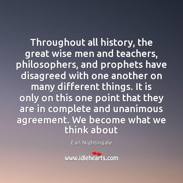 Throughout all history, the great wise men and teachers, philosophers, and prophets Earl Nightingale Picture Quote