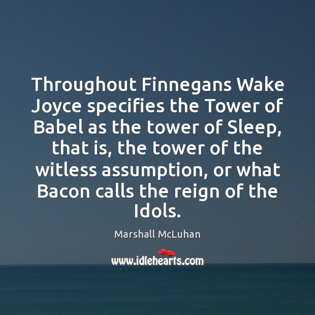 Throughout Finnegans Wake Joyce specifies the Tower of Babel as the tower Marshall McLuhan Picture Quote