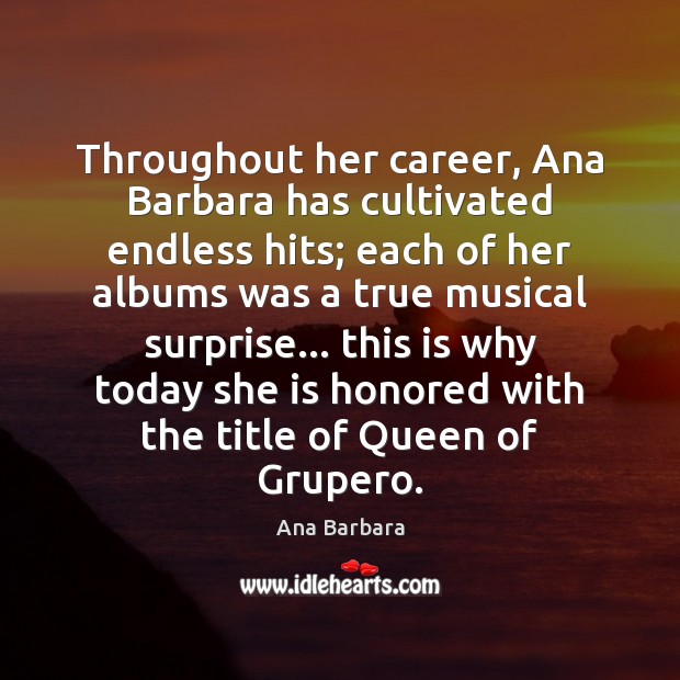 Throughout her career, Ana Barbara has cultivated endless hits; each of her Ana Barbara Picture Quote