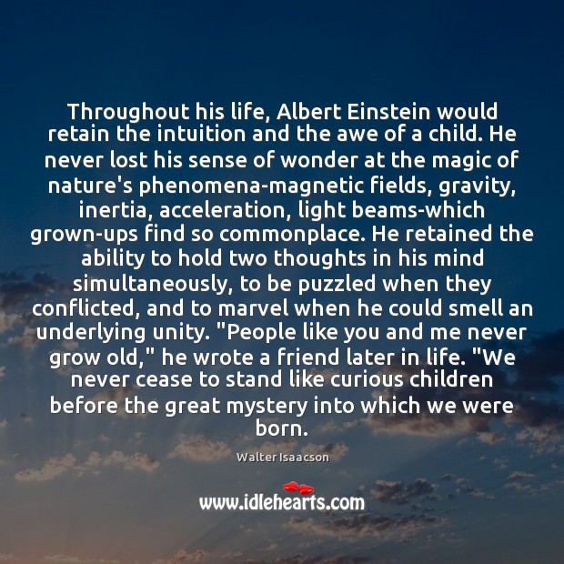 Throughout his life, Albert Einstein would retain the intuition and the awe Walter Isaacson Picture Quote