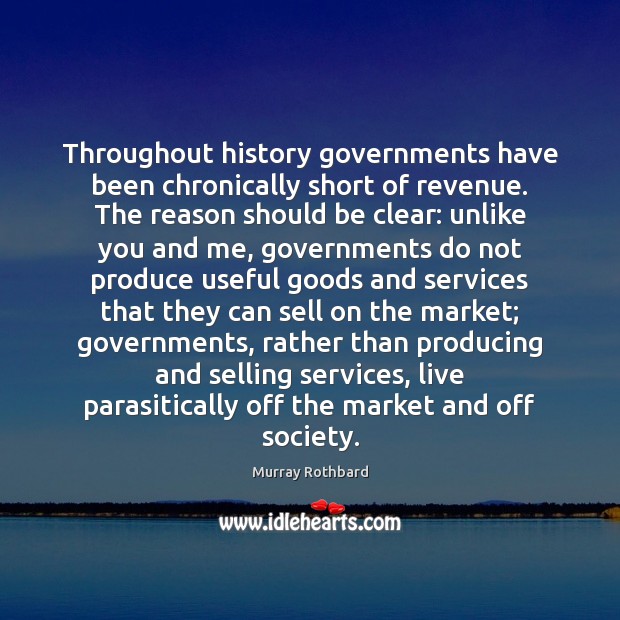 Throughout history governments have been chronically short of revenue. The reason should Image