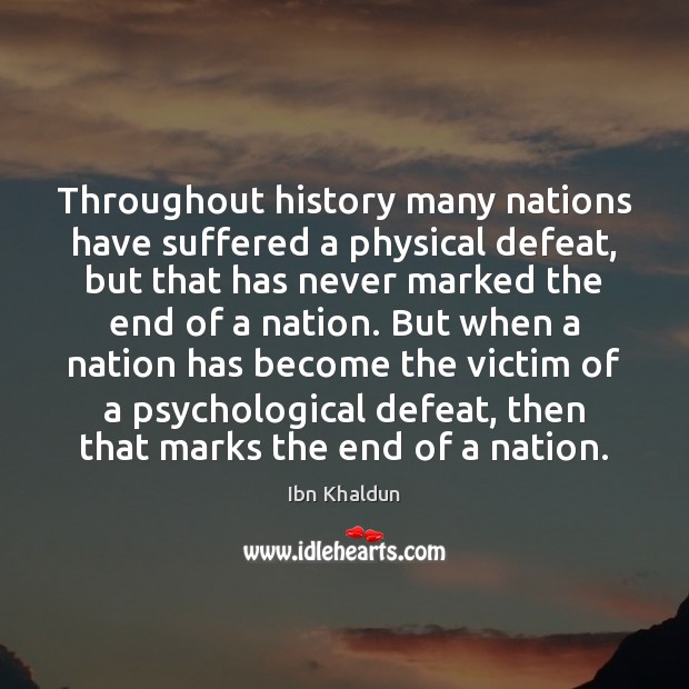 Throughout history many nations have suffered a physical defeat, but that has Ibn Khaldun Picture Quote