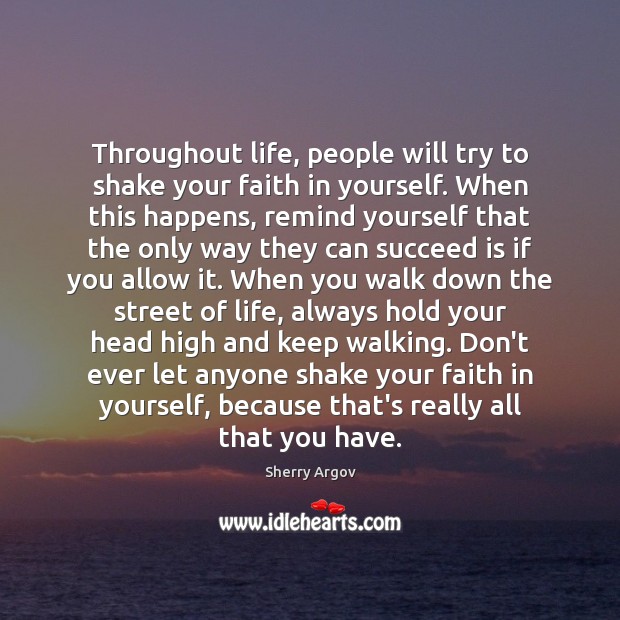 Throughout life, people will try to shake your faith in yourself. When Image