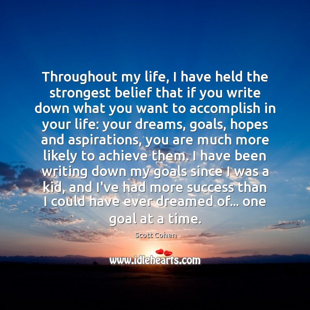 Throughout my life, I have held the strongest belief that if you Scott Cohen Picture Quote