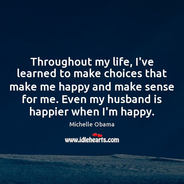 Throughout my life, I’ve learned to make choices that make me happy Image