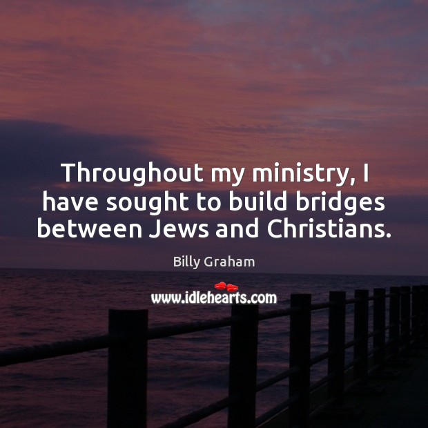 Throughout my ministry, I have sought to build bridges between Jews and Christians. Image