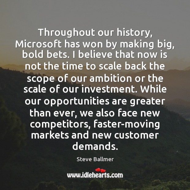 Throughout our history, Microsoft has won by making big, bold bets. I Investment Quotes Image
