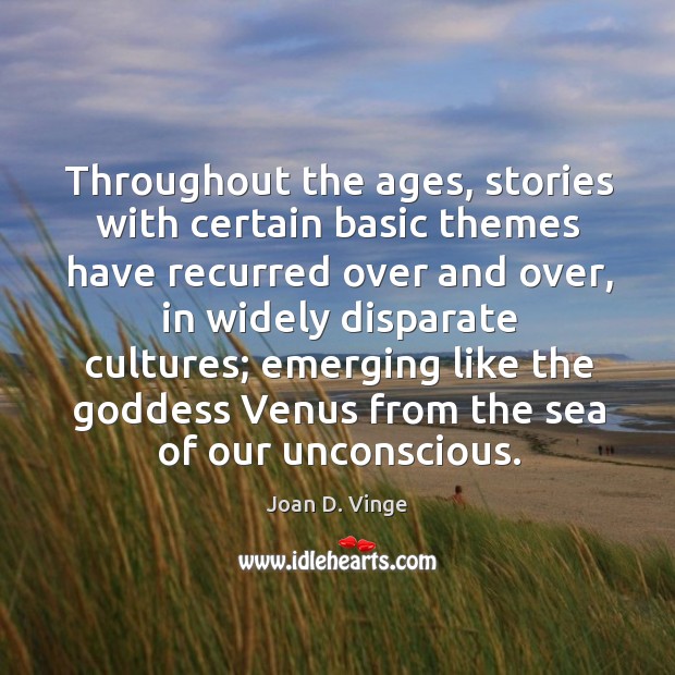 Throughout the ages, stories with certain basic themes have recurred over and over Joan D. Vinge Picture Quote