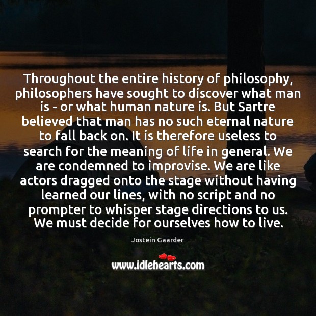 Throughout the entire history of philosophy, philosophers have sought to discover what Jostein Gaarder Picture Quote