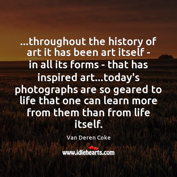 …throughout the history of art it has been art itself – in Van Deren Coke Picture Quote