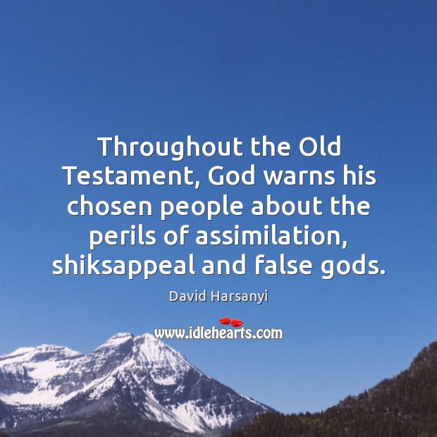 Throughout the Old Testament, God warns his chosen people about the perils Image