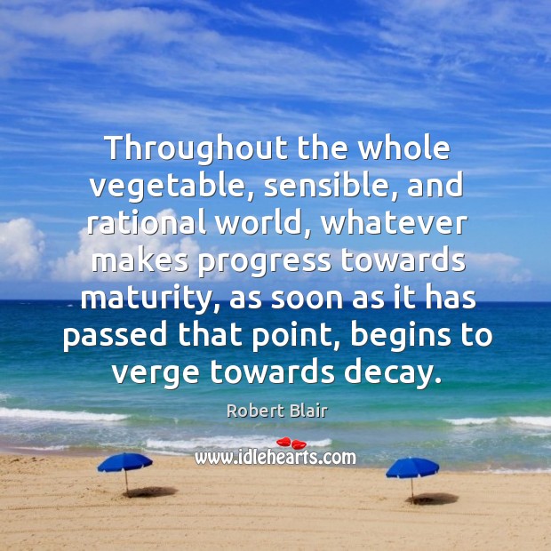 Throughout the whole vegetable, sensible, and rational world, whatever makes progress. Progress Quotes Image