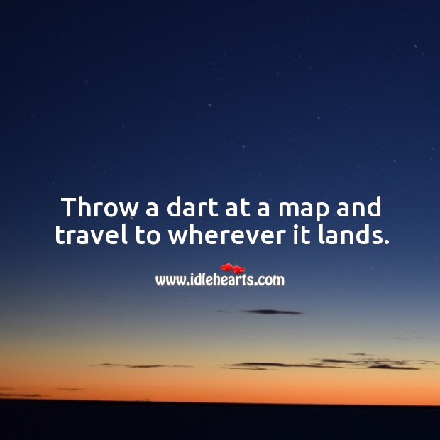 Throw a dart at a map and travel to wherever it lands. Image