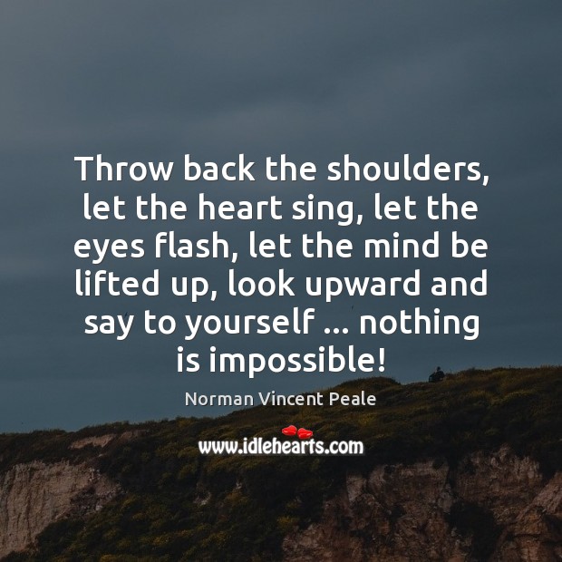 Throw back the shoulders, let the heart sing, let the eyes flash, Norman Vincent Peale Picture Quote