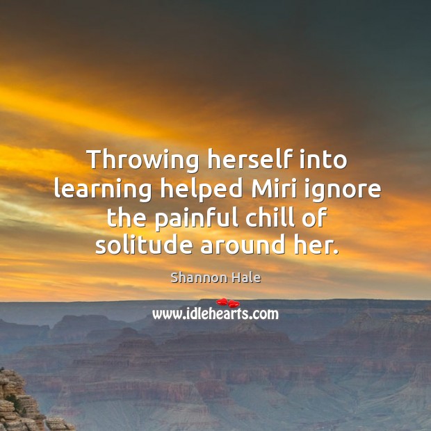 Throwing herself into learning helped Miri ignore the painful chill of solitude Image