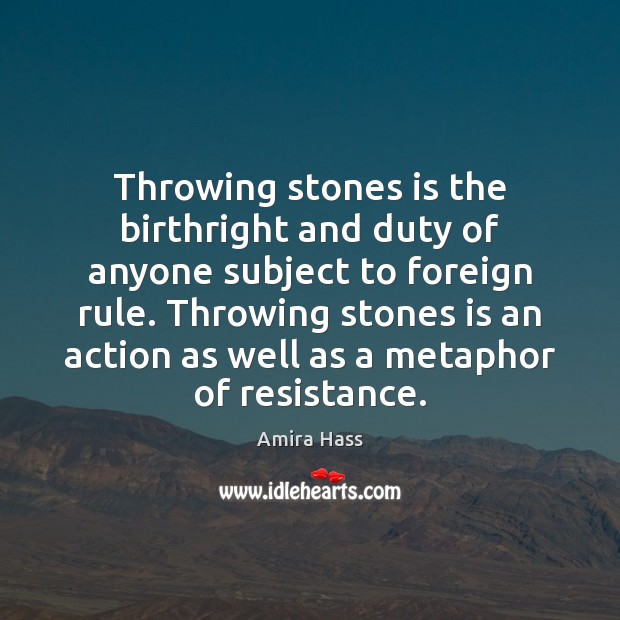Throwing stones is the birthright and duty of anyone subject to foreign Image