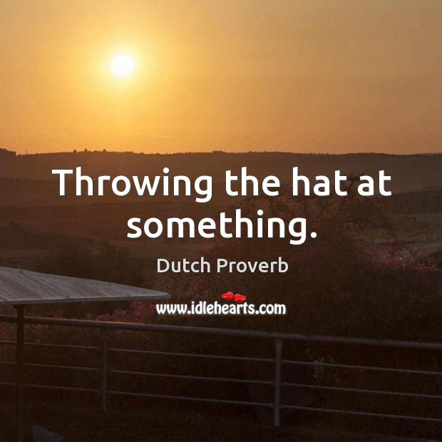 Throwing the hat at something. Dutch Proverbs Image