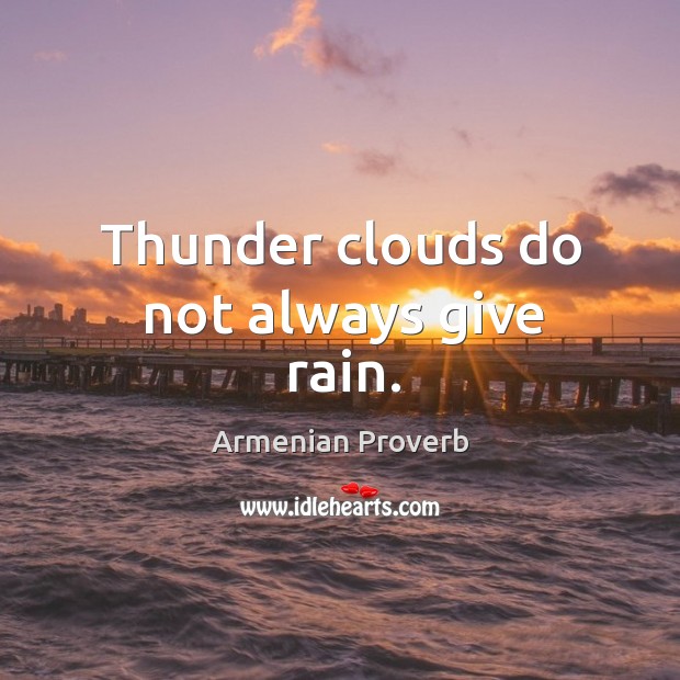 Thunder clouds do not always give rain. Armenian Proverbs Image