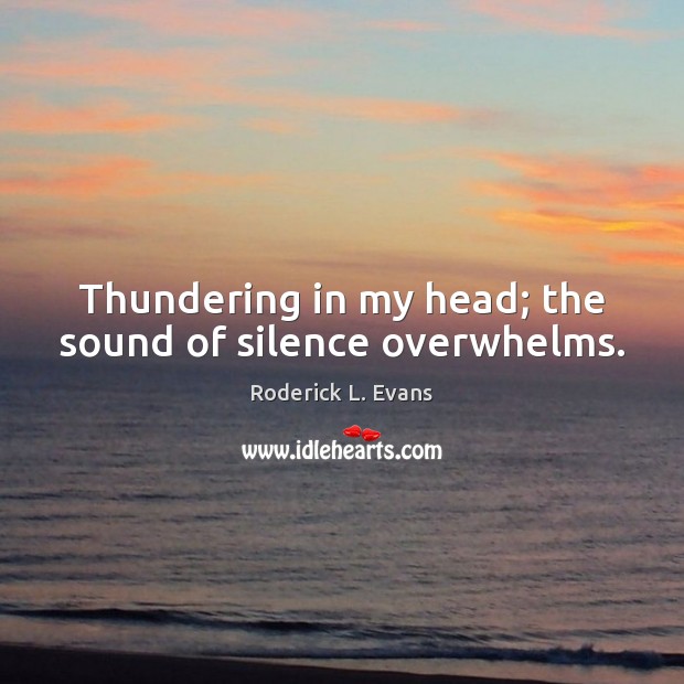 Thundering in my head; the sound of silence overwhelms. Image