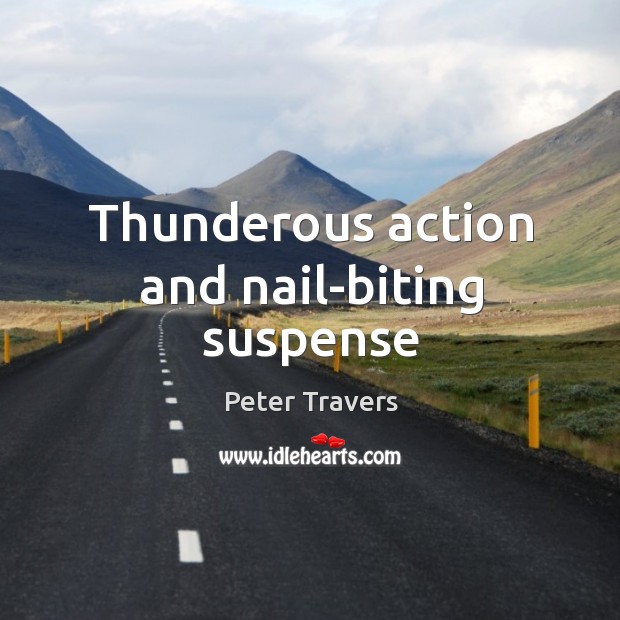 Thunderous action and nail-biting suspense Peter Travers Picture Quote