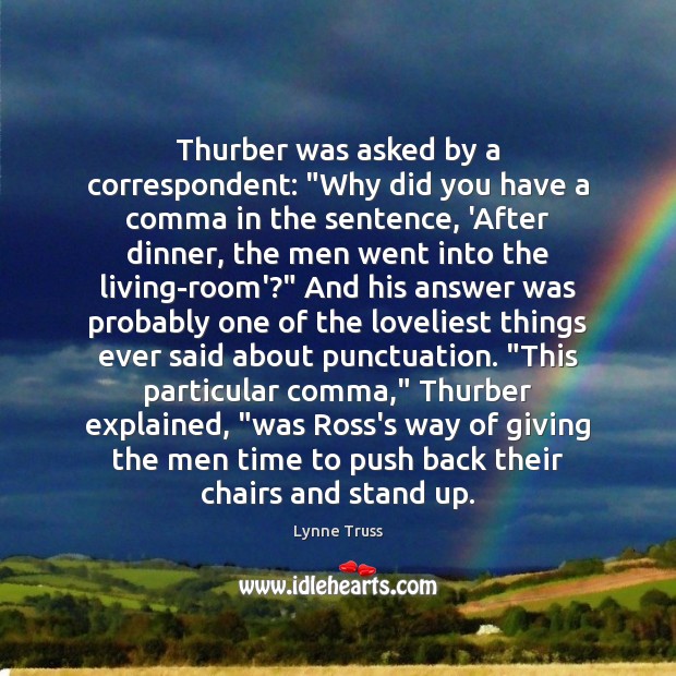 Thurber was asked by a correspondent: “Why did you have a comma Lynne Truss Picture Quote