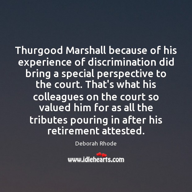 Thurgood Marshall because of his experience of discrimination did bring a special Deborah Rhode Picture Quote