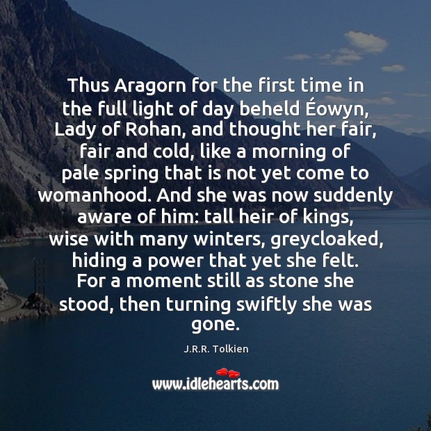 Thus Aragorn for the first time in the full light of day J.R.R. Tolkien Picture Quote
