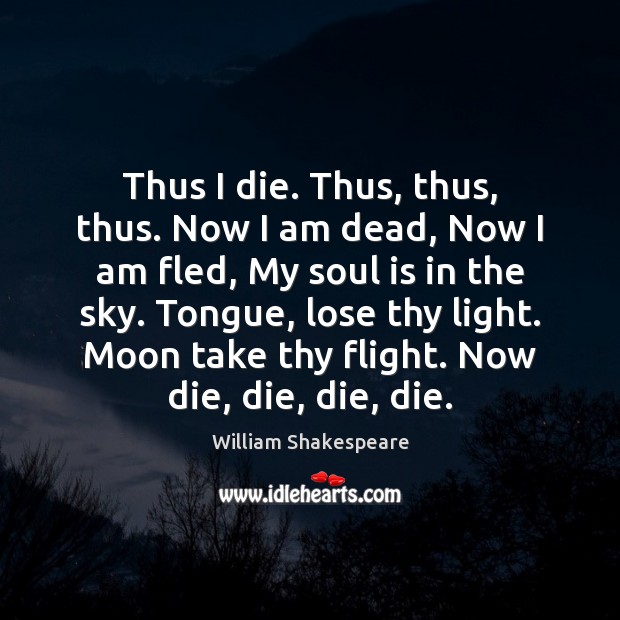 Thus I die. Thus, thus, thus. Now I am dead, Now I Soul Quotes Image
