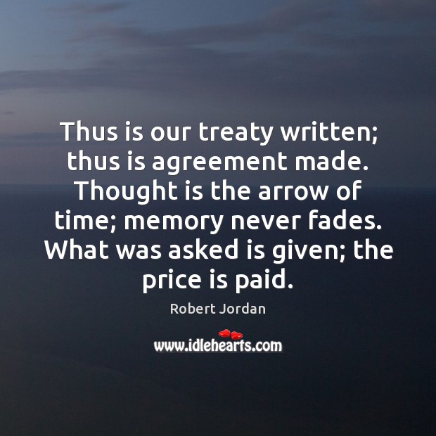 Thus is our treaty written; thus is agreement made. Thought is the Robert Jordan Picture Quote