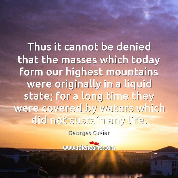 Thus it cannot be denied that the masses which today form our Georges Cuvier Picture Quote