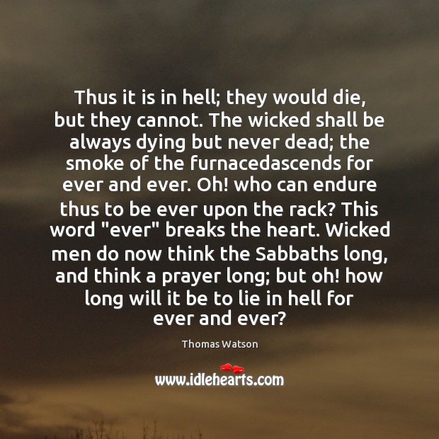 Thus it is in hell; they would die, but they cannot. The Image