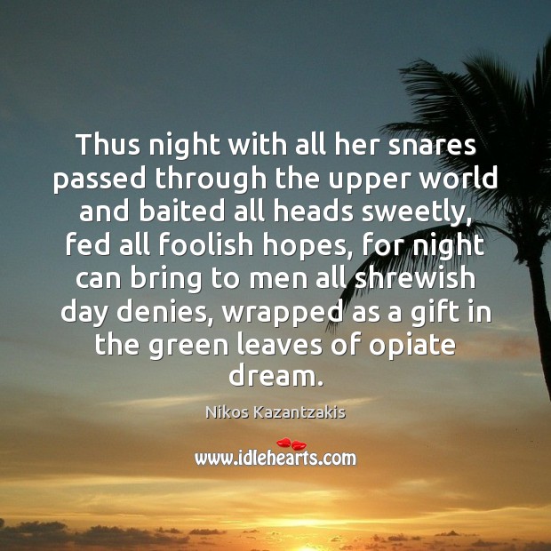 Thus night with all her snares passed through the upper world and Nikos Kazantzakis Picture Quote