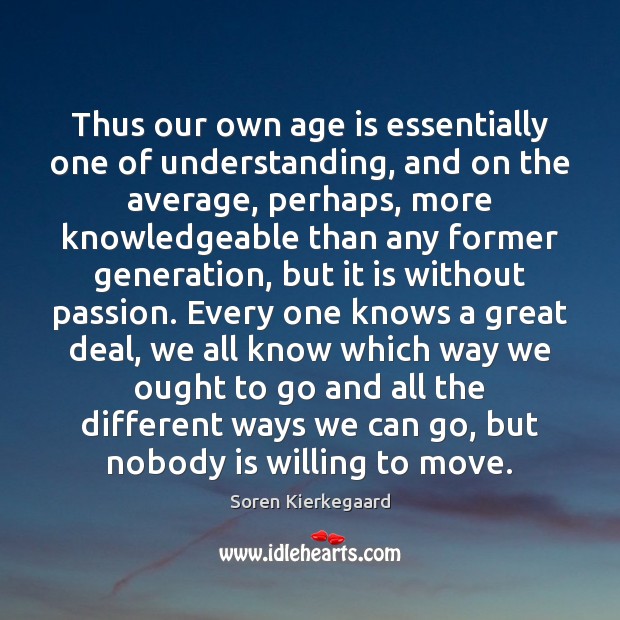 Thus our own age is essentially one of understanding, and on the Age Quotes Image