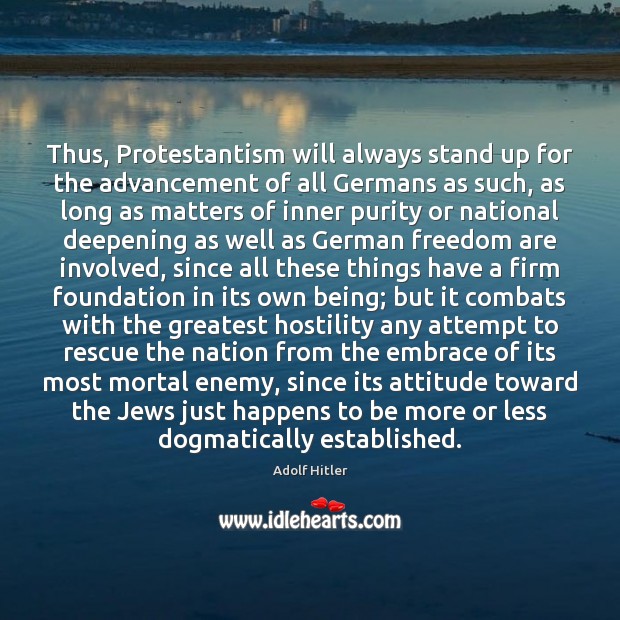 Thus, Protestantism will always stand up for the advancement of all Germans Adolf Hitler Picture Quote