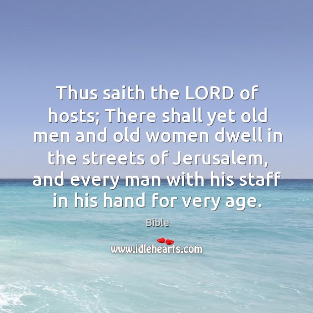 Thus saith the lord of hosts; there shall yet old men and old women dwell in the streets of jerusalem Bible Picture Quote