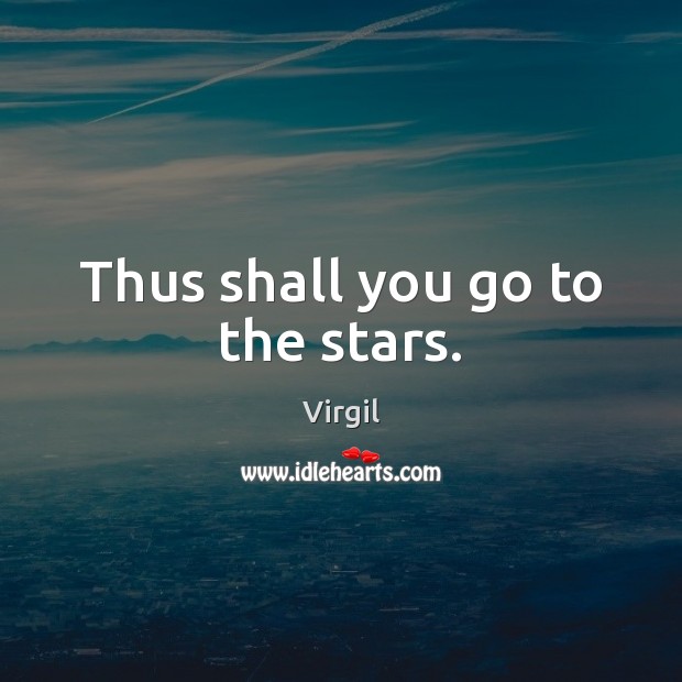 Thus shall you go to the stars. Image