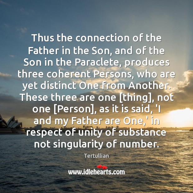 Thus the connection of the Father in the Son, and of the Tertullian Picture Quote
