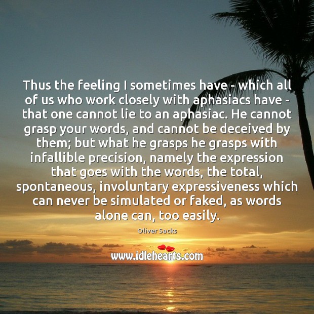 Thus the feeling I sometimes have – which all of us who Oliver Sacks Picture Quote