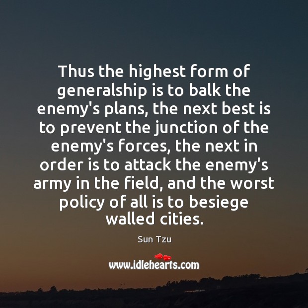 Thus the highest form of generalship is to balk the enemy’s plans, Sun Tzu Picture Quote