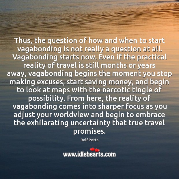 Thus, the question of how and when to start vagabonding is not Rolf Potts Picture Quote