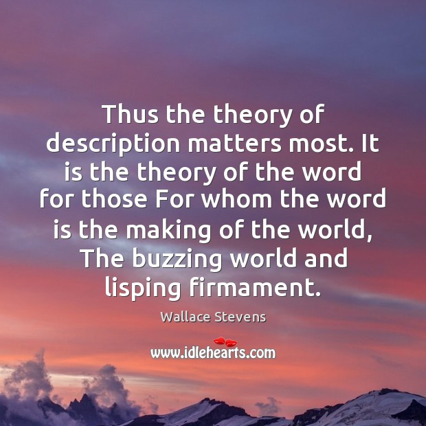 Thus the theory of description matters most. It is the theory of Wallace Stevens Picture Quote