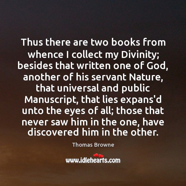 Thus there are two books from whence I collect my Divinity; besides Thomas Browne Picture Quote