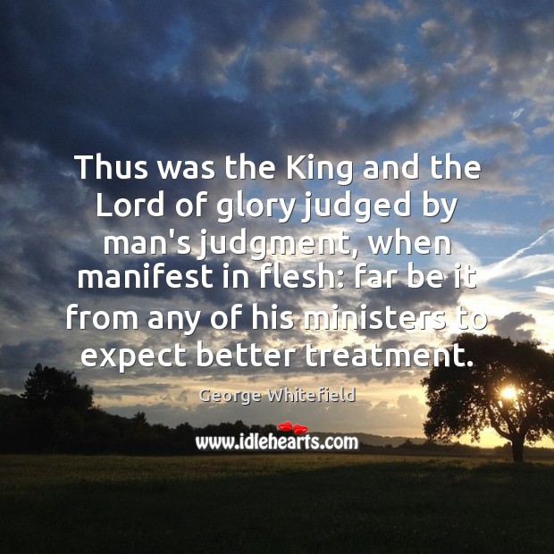 Thus was the King and the Lord of glory judged by man’s Image