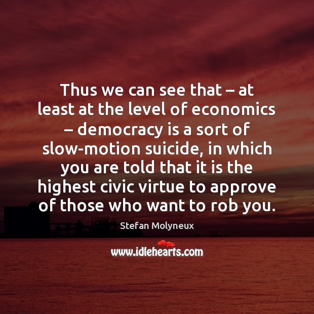 Thus we can see that – at least at the level of economics – Democracy Quotes Image