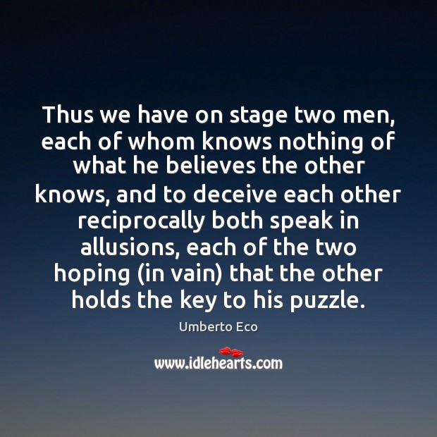 Thus we have on stage two men, each of whom knows nothing Umberto Eco Picture Quote