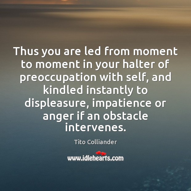 Thus you are led from moment to moment in your halter of Tito Colliander Picture Quote