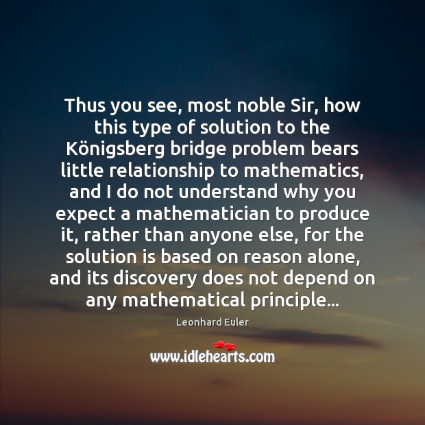 Thus you see, most noble Sir, how this type of solution to Leonhard Euler Picture Quote